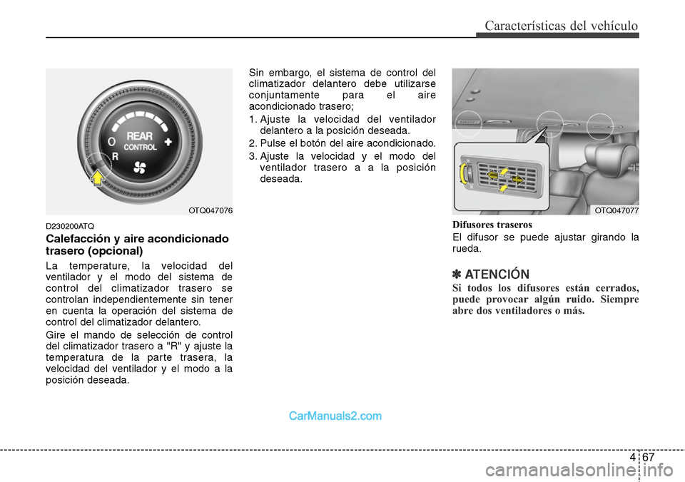 Hyundai H-1 (Grand Starex) 2015  Manual del propietario (in Spanish) 467
Características del vehículo
D230200ATQ
Calefacción y aire acondicionado
trasero (opcional)
La temperature, la velocidad del
ventilador y el modo del sistema de
control del climatizador trasero