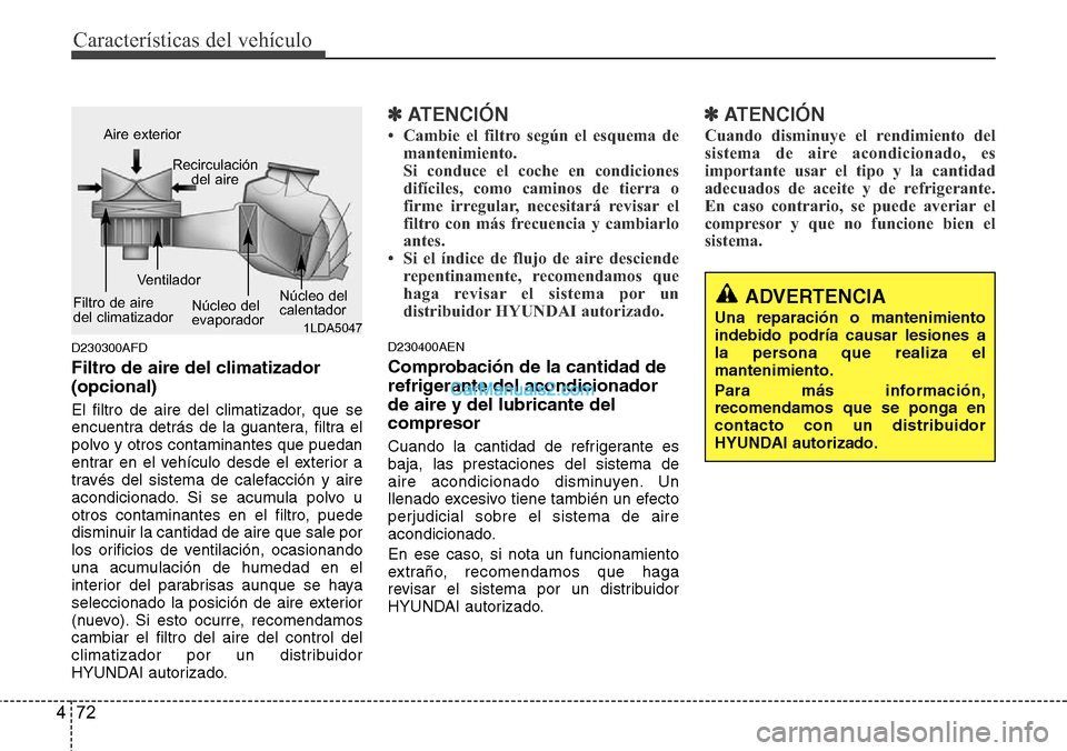 Hyundai H-1 (Grand Starex) 2015  Manual del propietario (in Spanish) Características del vehículo
72 4
D230300AFD
Filtro de aire del climatizador 
(opcional)
El filtro de aire del climatizador, que se
encuentra detrás de la guantera, filtra el
polvo y otros contamin