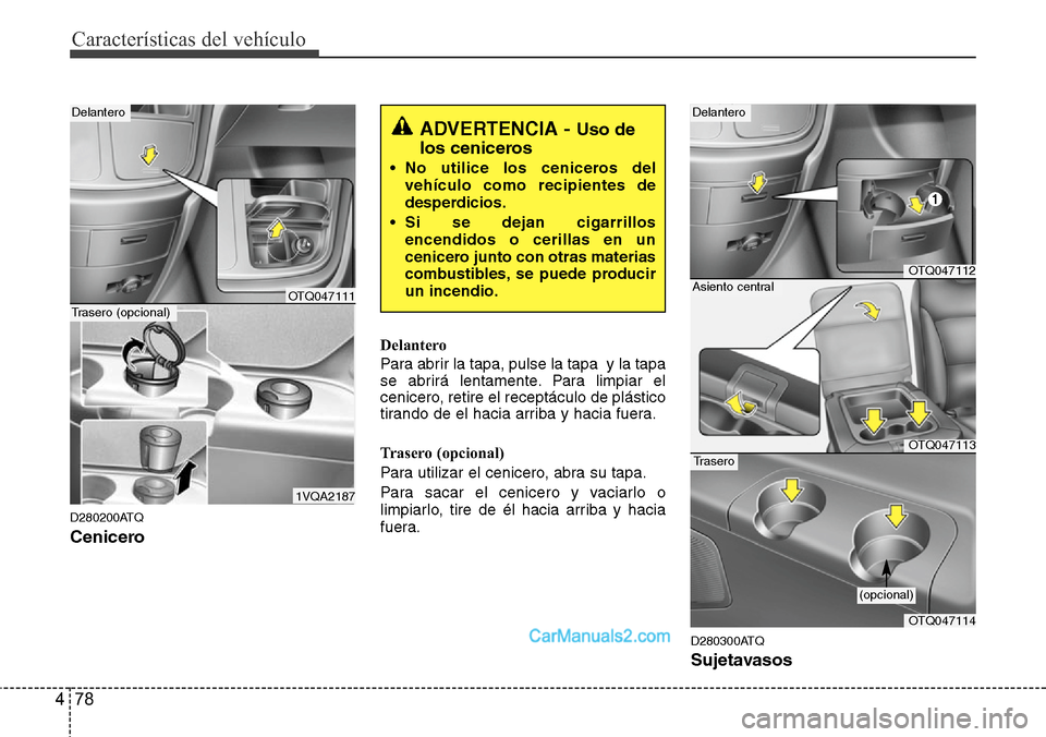 Hyundai H-1 (Grand Starex) 2015 Manual del propietario (in Spanish) Características del vehículo
78 4
D280200ATQ
Cenicero
Delantero
Para abrir la tapa, pulse la tapa y la tapa
se abrirá lentamente. Para limpiar el
cenicero, retire el receptáculo de plástico
tira Hyundai H-1 (Grand Starex) 2015 Manual del propietario (in Spanish) Características del vehículo
78 4
D280200ATQ
Cenicero
Delantero
Para abrir la tapa, pulse la tapa y la tapa
se abrirá lentamente. Para limpiar el
cenicero, retire el receptáculo de plástico
tira
