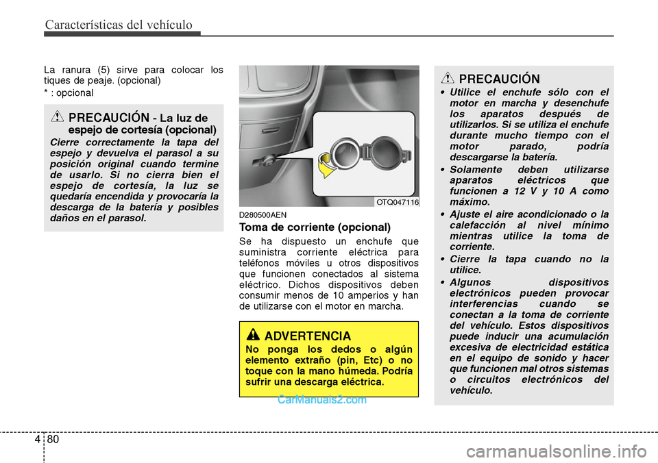 Hyundai H-1 (Grand Starex) 2015 Manual del propietario (in Spanish) Características del vehículo
80 4
La ranura (5) sirve para colocar los
tiques de peaje. (opcional)
* : opcional
D280500AEN
Toma de corriente (opcional)
Se ha dispuesto un enchufe que
suministra corr Hyundai H-1 (Grand Starex) 2015 Manual del propietario (in Spanish) Características del vehículo
80 4
La ranura (5) sirve para colocar los
tiques de peaje. (opcional)
* : opcional
D280500AEN
Toma de corriente (opcional)
Se ha dispuesto un enchufe que
suministra corr