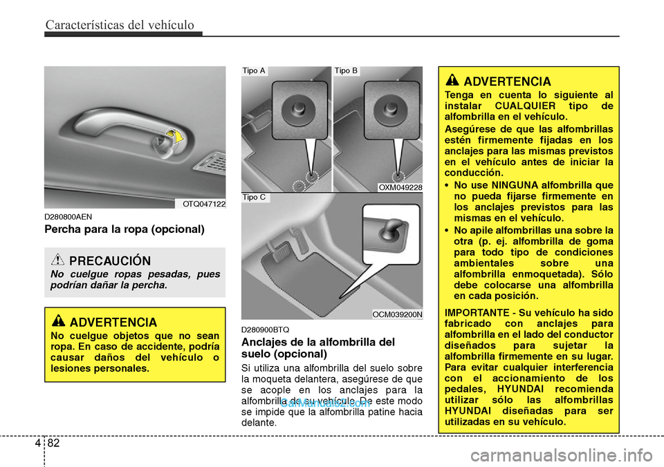 Hyundai H-1 (Grand Starex) 2015 Manual del propietario (in Spanish) D280800AEN
Percha para la ropa (opcional)
D280900BTQ
Anclajes de la alfombrilla del
suelo (opcional)
Si utiliza una alfombrilla del suelo sobre
la moqueta delantera, asegúrese de que
se acople en los Hyundai H-1 (Grand Starex) 2015 Manual del propietario (in Spanish) D280800AEN
Percha para la ropa (opcional)
D280900BTQ
Anclajes de la alfombrilla del
suelo (opcional)
Si utiliza una alfombrilla del suelo sobre
la moqueta delantera, asegúrese de que
se acople en los