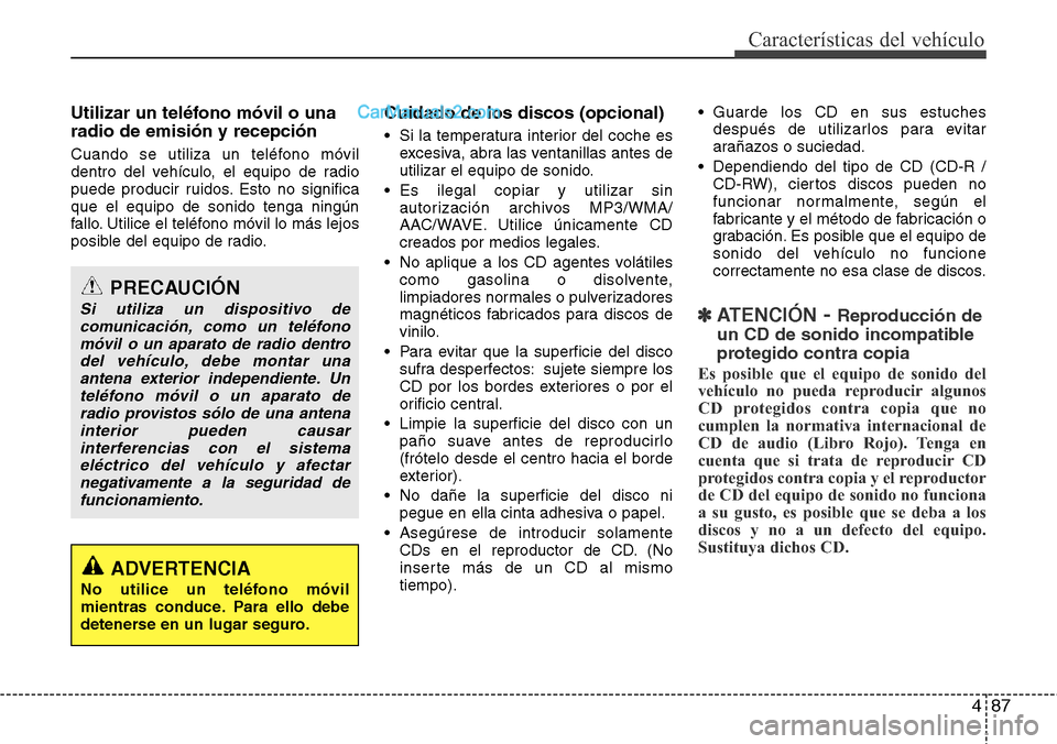 Hyundai H-1 (Grand Starex) 2015  Manual del propietario (in Spanish) 487
Características del vehículo
Utilizar un teléfono móvil o una
radio de emisión y recepción
Cuando se utiliza un teléfono móvil
dentro del vehículo, el equipo de radio
puede producir ruido