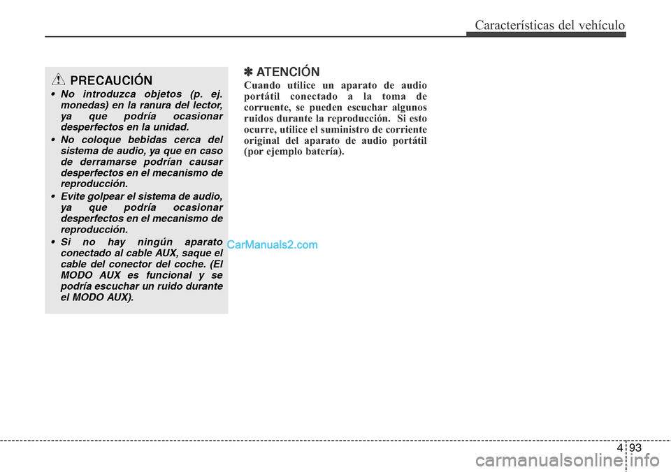 Hyundai H-1 (Grand Starex) 2015 Manual del propietario (in Spanish) 493
Características del vehículo
✽ATENCIÓN
Cuando utilice un aparato de audio
portátil conectado a la toma de
corruente, se pueden escuchar algunos
ruidos durante la reproducción. Si esto
ocur Hyundai H-1 (Grand Starex) 2015 Manual del propietario (in Spanish) 493
Características del vehículo
✽ATENCIÓN
Cuando utilice un aparato de audio
portátil conectado a la toma de
corruente, se pueden escuchar algunos
ruidos durante la reproducción. Si esto
ocur