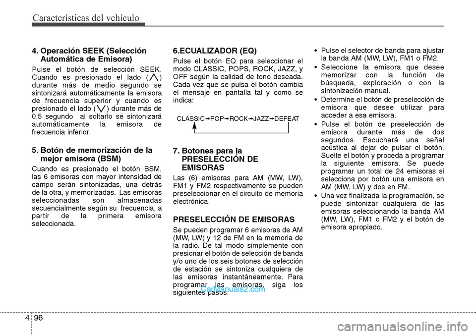 Hyundai H-1 (Grand Starex) 2015 Manual del propietario (in Spanish) Características del vehículo
96 4
4. Operación SEEK (Selección
Automática de Emisora)
Pulse el botón de selección SEEK.
Cuando es presionado el lado ( )
durante más de medio segundo se
sintoni Hyundai H-1 (Grand Starex) 2015 Manual del propietario (in Spanish) Características del vehículo
96 4
4. Operación SEEK (Selección
Automática de Emisora)
Pulse el botón de selección SEEK.
Cuando es presionado el lado ( )
durante más de medio segundo se
sintoni