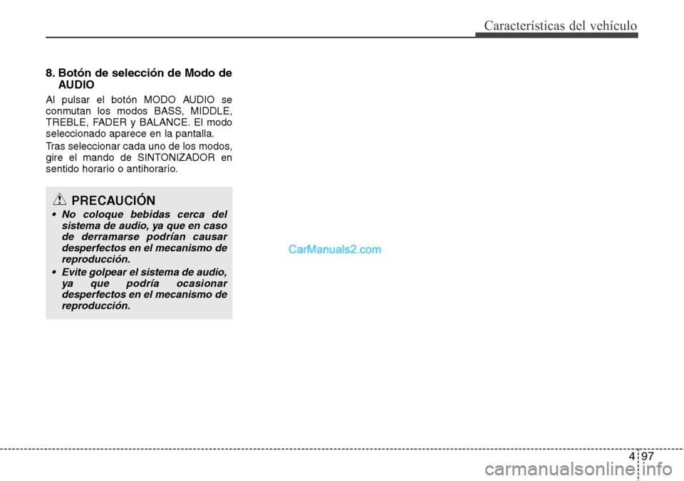Hyundai H-1 (Grand Starex) 2015  Manual del propietario (in Spanish) 497
Características del vehículo
8. Botón de selección de Modo de
AUDIO
Al pulsar el botón MODO AUDIO se
conmutan los modos BASS, MIDDLE,
TREBLE, FADER y BALANCE. El modo
seleccionado aparece en 