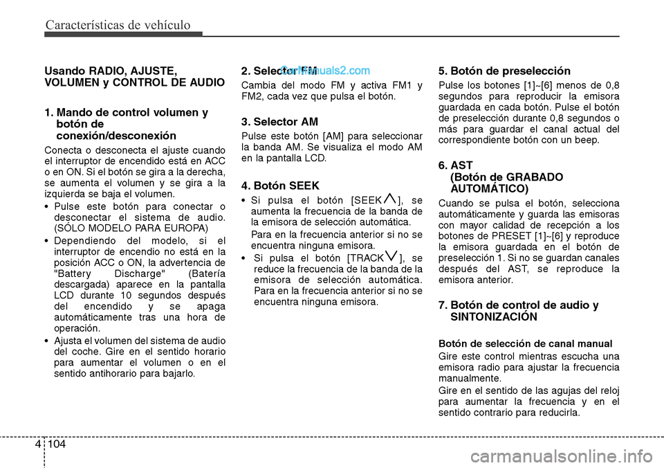 Hyundai H-1 (Grand Starex) 2015  Manual del propietario (in Spanish) Características de vehículo
104 4
Usando RADIO, AJUSTE,
VOLUMEN y CONTROL DE AUDIO
1. Mando de control volumen y
botón de
conexión/desconexión
Conecta o desconecta el ajuste cuando
el interruptor