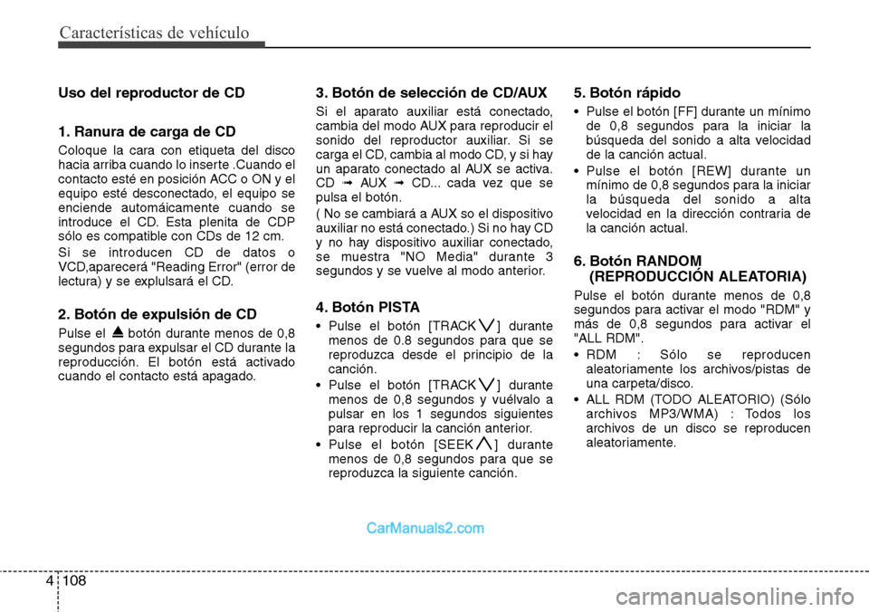 Hyundai H-1 (Grand Starex) 2015 Manual del propietario (in Spanish) Características de vehículo
108 4
Uso del reproductor de CD
1. Ranura de carga de CD
Coloque la cara con etiqueta del disco
hacia arriba cuando lo inserte .Cuando el
contacto esté en posición ACC Hyundai H-1 (Grand Starex) 2015 Manual del propietario (in Spanish) Características de vehículo
108 4
Uso del reproductor de CD
1. Ranura de carga de CD
Coloque la cara con etiqueta del disco
hacia arriba cuando lo inserte .Cuando el
contacto esté en posición ACC