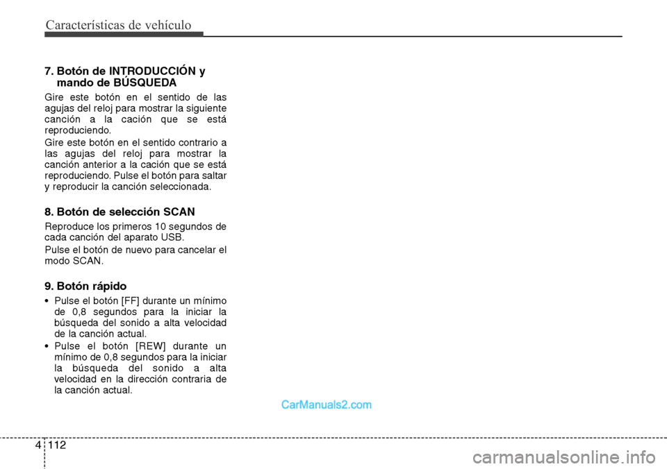 Hyundai H-1 (Grand Starex) 2015 Manual del propietario (in Spanish) Características de vehículo
112 4
7. Botón de INTRODUCCIÓN y
mando de BÚSQUEDA
Gire este botón en el sentido de las
agujas del reloj para mostrar la siguiente
canción a la cación que se está
Hyundai H-1 (Grand Starex) 2015 Manual del propietario (in Spanish) Características de vehículo
112 4
7. Botón de INTRODUCCIÓN y
mando de BÚSQUEDA
Gire este botón en el sentido de las
agujas del reloj para mostrar la siguiente
canción a la cación que se está