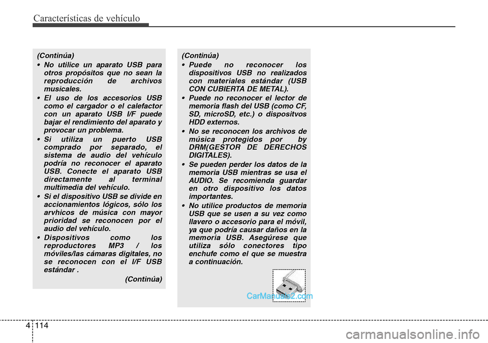 Hyundai H-1 (Grand Starex) 2015 Manual del propietario (in Spanish) Características de vehículo
114 4
(Continúa)
• No utilice un aparato USB para
otros propósitos que no sean la
reproducción de archivos
musicales.
• El uso de los accesorios USB
como el cargad Hyundai H-1 (Grand Starex) 2015 Manual del propietario (in Spanish) Características de vehículo
114 4
(Continúa)
• No utilice un aparato USB para
otros propósitos que no sean la
reproducción de archivos
musicales.
• El uso de los accesorios USB
como el cargad