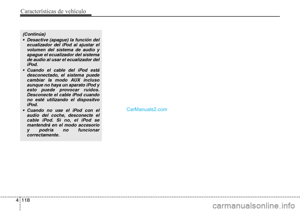 Hyundai H-1 (Grand Starex) 2015 Manual del propietario (in Spanish) Características de vehículo
118 4
(Continúa)
• Desactive (apague) la función del
ecualizador del iPod al ajustar el
volumen del sistema de audio y
apague el ecualizador del sistema
de audio al u Hyundai H-1 (Grand Starex) 2015 Manual del propietario (in Spanish) Características de vehículo
118 4
(Continúa)
• Desactive (apague) la función del
ecualizador del iPod al ajustar el
volumen del sistema de audio y
apague el ecualizador del sistema
de audio al u