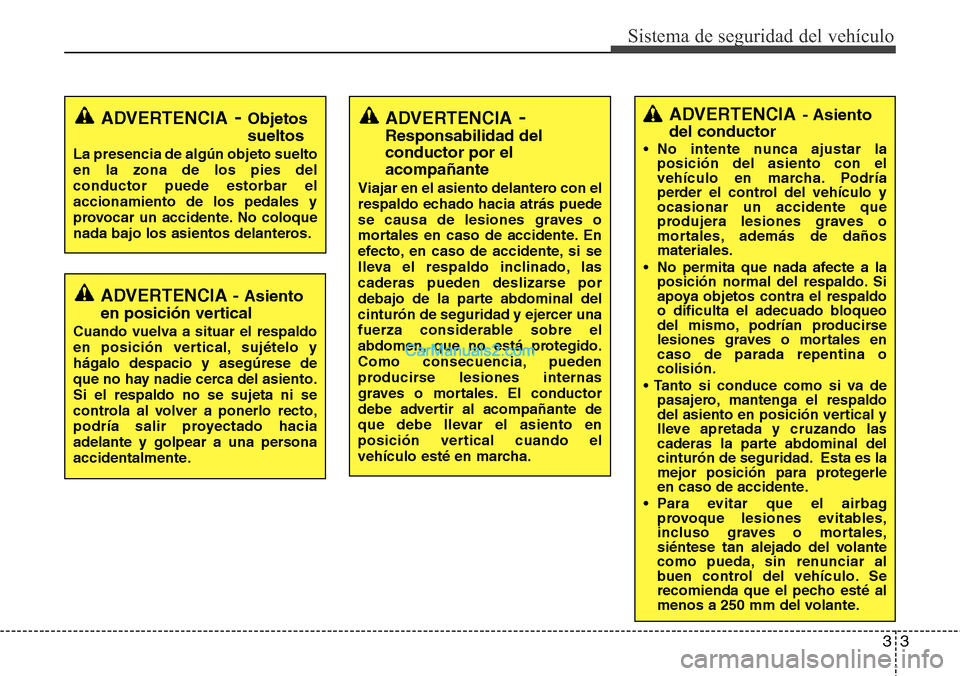 Hyundai H-1 (Grand Starex) 2015 Manual del propietario (in Spanish) 33
Sistema de seguridad del vehículo
ADVERTENCIA- Asiento
del conductor
• No intente nunca ajustar la
posición del asiento con el
vehículo en marcha. Podría
perder el control del vehículo y
oca Hyundai H-1 (Grand Starex) 2015 Manual del propietario (in Spanish) 33
Sistema de seguridad del vehículo
ADVERTENCIA- Asiento
del conductor
• No intente nunca ajustar la
posición del asiento con el
vehículo en marcha. Podría
perder el control del vehículo y
oca