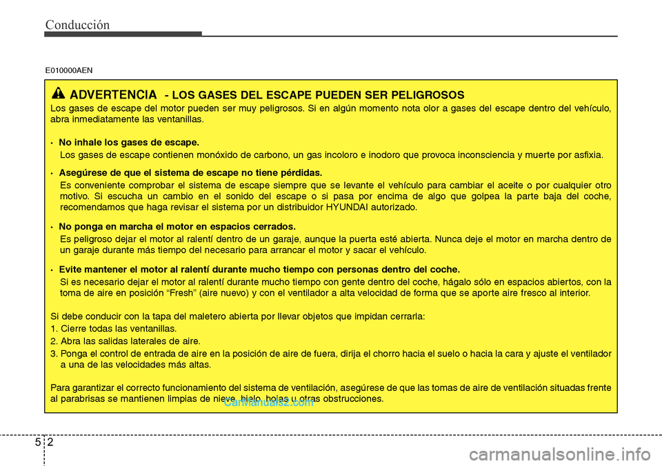 Hyundai H-1 (Grand Starex) 2015 Manual del propietario (in Spanish) Conducción
2 5
ADVERTENCIA- LOS GASES DEL ESCAPE PUEDEN SER PELIGROSOS
Los gases de escape del motor pueden ser muy peligrosos. Si en algún momento nota olor a gases del escape dentro del vehículo, Hyundai H-1 (Grand Starex) 2015 Manual del propietario (in Spanish) Conducción
2 5
ADVERTENCIA- LOS GASES DEL ESCAPE PUEDEN SER PELIGROSOS
Los gases de escape del motor pueden ser muy peligrosos. Si en algún momento nota olor a gases del escape dentro del vehículo,