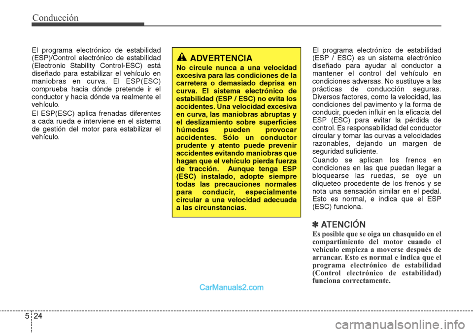 Hyundai H-1 (Grand Starex) 2015  Manual del propietario (in Spanish) Conducción
24 5
El programa electrónico de estabilidad
(ESP)/Control electrónico de estabilidad
(Electronic Stability Control-ESC) está
diseñado para estabilizar el vehículo en
maniobras en curv