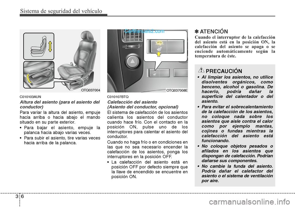 Hyundai H-1 (Grand Starex) 2015  Manual del propietario (in Spanish) Sistema de seguridad del vehículo
6 3
C010103AUN
Altura del asiento (para el asiento del
conductor)
Para variar la altura del asiento, empuje
hacia arriba o hacia abajo el mando
situado en su parte e