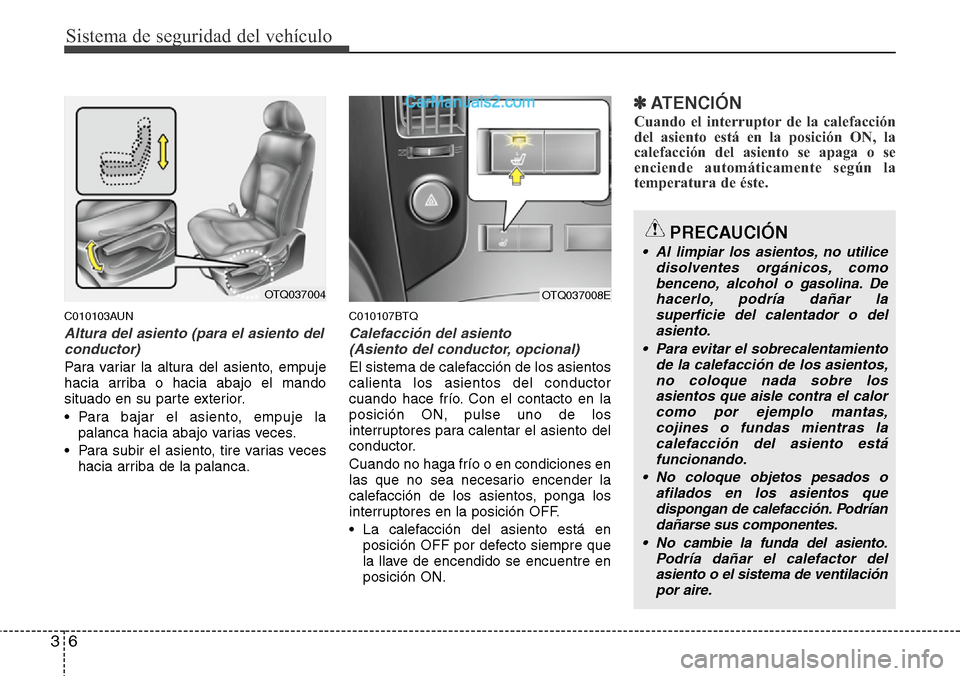 Hyundai H-1 (Grand Starex) 2015 Manual del propietario (in Spanish) Sistema de seguridad del vehículo
6 3
C010103AUN
Altura del asiento (para el asiento del
conductor)
Para variar la altura del asiento, empuje
hacia arriba o hacia abajo el mando
situado en su parte e Hyundai H-1 (Grand Starex) 2015 Manual del propietario (in Spanish) Sistema de seguridad del vehículo
6 3
C010103AUN
Altura del asiento (para el asiento del
conductor)
Para variar la altura del asiento, empuje
hacia arriba o hacia abajo el mando
situado en su parte e