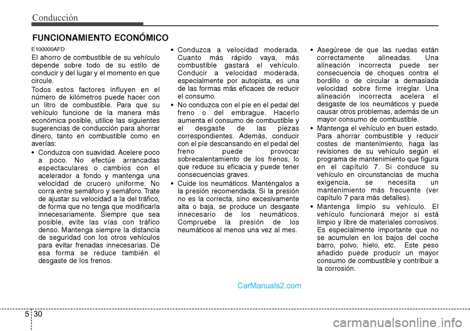 Hyundai H-1 (Grand Starex) 2015  Manual del propietario (in Spanish) Conducción
30 5
E100000AFD
El ahorro de combustible de su vehículo
depende sobre todo de su estilo de
conducir y del lugar y el momento en que
circule.
Todos estos factores influyen en el
número de