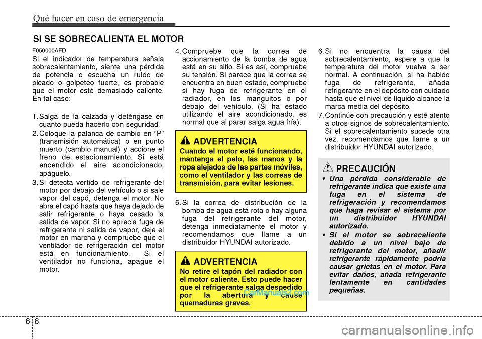 Hyundai H-1 (Grand Starex) 2015 Manual del propietario (in Spanish) Qué hacer en caso de emergencia
6 6
SI SE SOBRECALIENTA EL MOTOR
F050000AFD
Si el indicador de temperatura señala
sobrecalentamiento, siente una pérdida
de potencia o escucha un ruido de
picado o g Hyundai H-1 (Grand Starex) 2015 Manual del propietario (in Spanish) Qué hacer en caso de emergencia
6 6
SI SE SOBRECALIENTA EL MOTOR
F050000AFD
Si el indicador de temperatura señala
sobrecalentamiento, siente una pérdida
de potencia o escucha un ruido de
picado o g