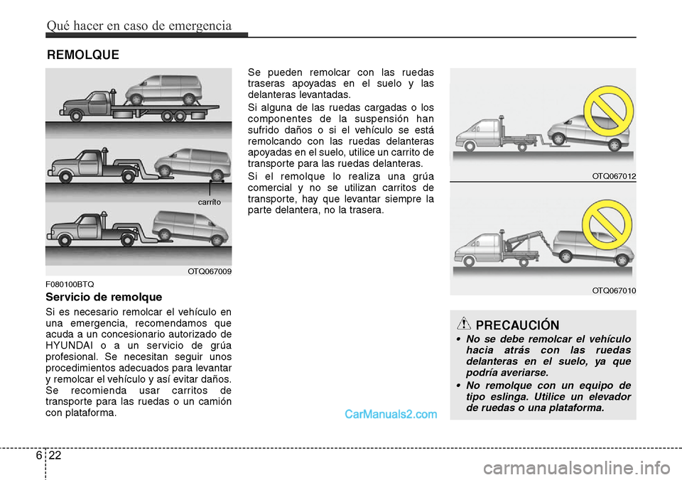 Hyundai H-1 (Grand Starex) 2015 Manual del propietario (in Spanish) REMOLQUE
F080100BTQ
Servicio de remolque
Si es necesario remolcar el vehículo en
una emergencia, recomendamos que
acuda a un concesionario autorizado de
HYUNDAI o a un servicio de grúa
profesional. Hyundai H-1 (Grand Starex) 2015 Manual del propietario (in Spanish) REMOLQUE
F080100BTQ
Servicio de remolque
Si es necesario remolcar el vehículo en
una emergencia, recomendamos que
acuda a un concesionario autorizado de
HYUNDAI o a un servicio de grúa
profesional.
