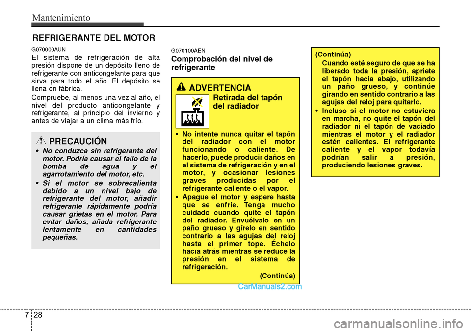 Hyundai H-1 (Grand Starex) 2015 Manual del propietario (in Spanish) Mantenimiento
28 7
REFRIGERANTE DEL MOTOR
G070000AUN
El sistema de refrigeración de alta
presión dispone de un depósito lleno de
refrigerante con anticongelante para que
sirva para todo el año. El Hyundai H-1 (Grand Starex) 2015 Manual del propietario (in Spanish) Mantenimiento
28 7
REFRIGERANTE DEL MOTOR
G070000AUN
El sistema de refrigeración de alta
presión dispone de un depósito lleno de
refrigerante con anticongelante para que
sirva para todo el año. El