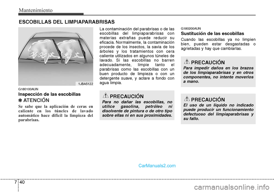 Hyundai H-1 (Grand Starex) 2015  Manual del propietario (in Spanish) Mantenimiento
40 7
ESCOBILLAS DEL LIMPIAPARABRISAS
G180100AUN
Inspección de las escobillas
✽ ATENCI