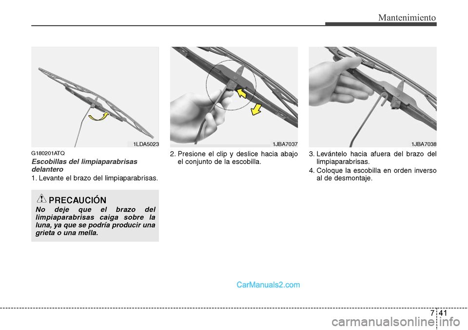 Hyundai H-1 (Grand Starex) 2015  Manual del propietario (in Spanish) 741
Mantenimiento
G180201ATQ
Escobillas del limpiaparabrisas
delantero
1. Levante el brazo del limpiaparabrisas.2. Presione el clip y deslice hacia abajo
el conjunto de la escobilla.3. Levántelo haci