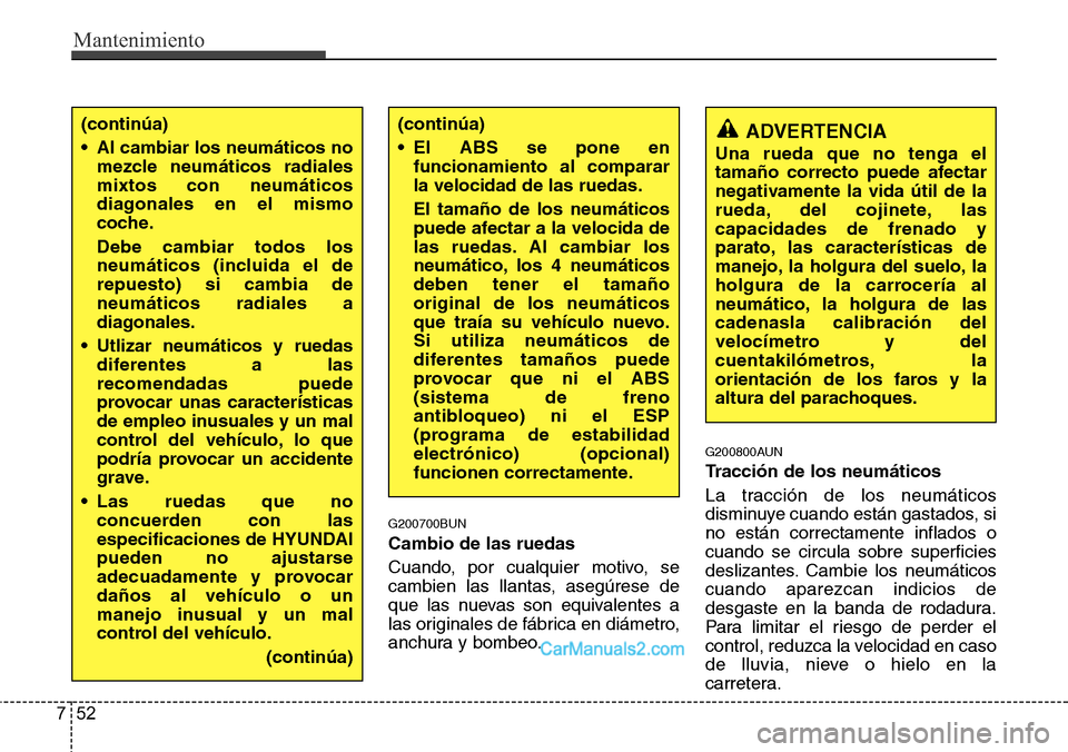 Hyundai H-1 (Grand Starex) 2015 Manual del propietario (in Spanish) Mantenimiento
52 7
G200700BUN
Cambio de las ruedas
Cuando, por cualquier motivo, se
cambien las llantas, asegúrese de
que las nuevas son equivalentes a
las originales de fábrica en diámetro,
anchur Hyundai H-1 (Grand Starex) 2015 Manual del propietario (in Spanish) Mantenimiento
52 7
G200700BUN
Cambio de las ruedas
Cuando, por cualquier motivo, se
cambien las llantas, asegúrese de
que las nuevas son equivalentes a
las originales de fábrica en diámetro,
anchur