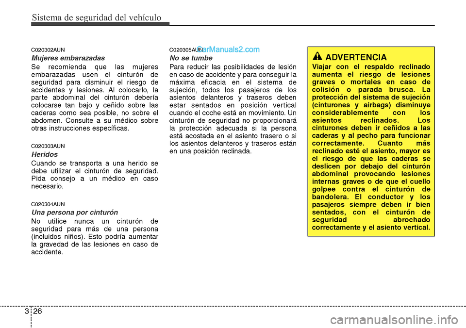 Hyundai H-1 (Grand Starex) 2015  Manual del propietario (in Spanish) Sistema de seguridad del vehículo
26 3
C020302AUN
Mujeres embarazadas
Se recomienda que las mujeres
embarazadas usen el cinturón de
seguridad para disminuir el riesgo de
accidentes y lesiones. Al co