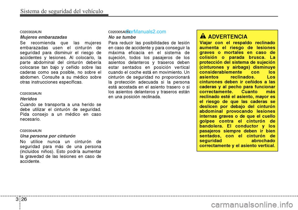 Hyundai H-1 (Grand Starex) 2015  Manual del propietario (in Spanish) Sistema de seguridad del vehículo
26 3
C020302AUN
Mujeres embarazadas
Se recomienda que las mujeres
embarazadas usen el cinturón de
seguridad para disminuir el riesgo de
accidentes y lesiones. Al co