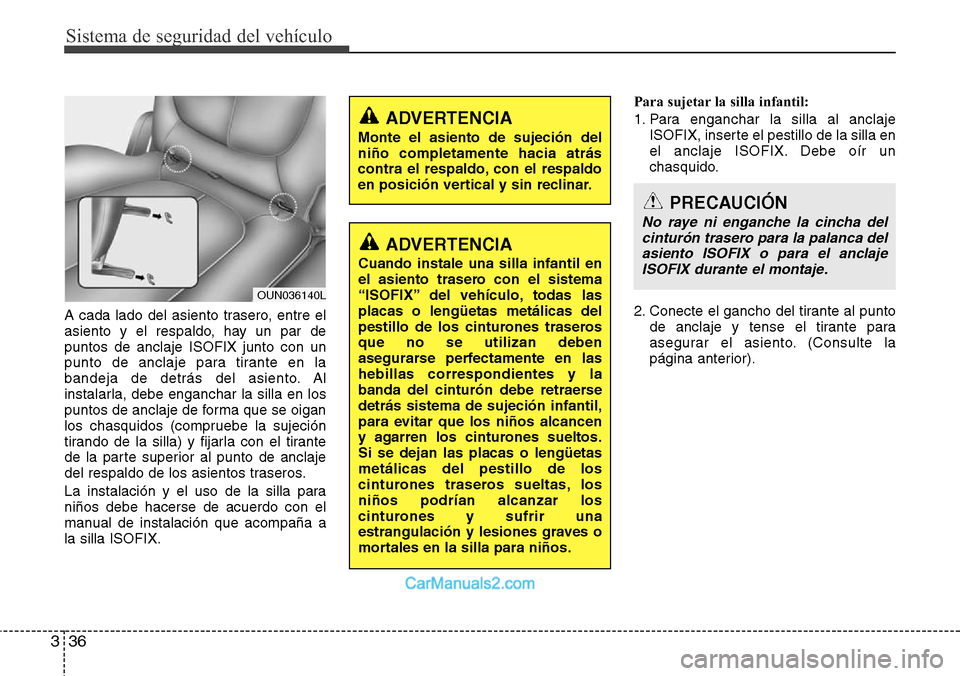 Hyundai H-1 (Grand Starex) 2015  Manual del propietario (in Spanish) Sistema de seguridad del vehículo
36 3
A cada lado del asiento trasero, entre el
asiento y el respaldo, hay un par de
puntos de anclaje ISOFIX junto con un
punto de anclaje para tirante en la
bandeja
