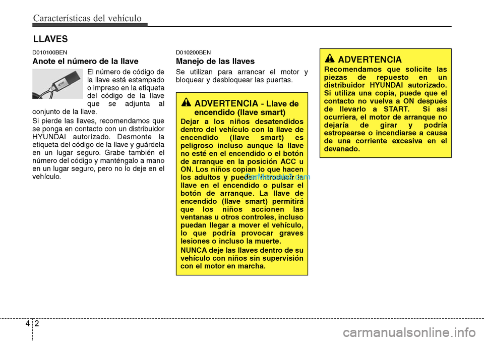 Hyundai H-1 (Grand Starex) 2015 Manual del propietario (in Spanish) Características del vehículo
2 4
D010100BEN
Anote el número de la llave
El número de código de
la llave está estampado
o impreso en la etiqueta
del código de la llave
que se adjunta al
conjunto Hyundai H-1 (Grand Starex) 2015 Manual del propietario (in Spanish) Características del vehículo
2 4
D010100BEN
Anote el número de la llave
El número de código de
la llave está estampado
o impreso en la etiqueta
del código de la llave
que se adjunta al
conjunto