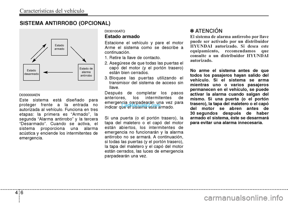 Hyundai H-1 (Grand Starex) 2015 Manual del propietario (in Spanish) Características del vehículo
6 4
D030000AEN
Este sistema está diseñado para
proteger frente a la entrada no
autorizada al vehículo. Funciona en tres
etapas: la primera es “Armado”, la
segunda Hyundai H-1 (Grand Starex) 2015 Manual del propietario (in Spanish) Características del vehículo
6 4
D030000AEN
Este sistema está diseñado para
proteger frente a la entrada no
autorizada al vehículo. Funciona en tres
etapas: la primera es “Armado”, la
segunda