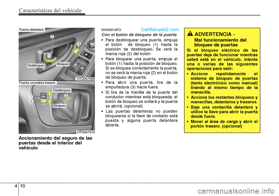 Hyundai H-1 (Grand Starex) 2015 Manual del propietario (in Spanish) CaracterÃsticas del vehÃculo
10 4
Accionamiento del seguro de las
puertas desde el interior del
vehÃculo
D050201ATQ
Con el botón de bloqueo de la puerta
• Para desbloquear una puerta, empuje
el Hyundai H-1 (Grand Starex) 2015 Manual del propietario (in Spanish) CaracterÃsticas del vehÃculo
10 4
Accionamiento del seguro de las
puertas desde el interior del
vehÃculo
D050201ATQ
Con el botón de bloqueo de la puerta
• Para desbloquear una puerta, empuje
el