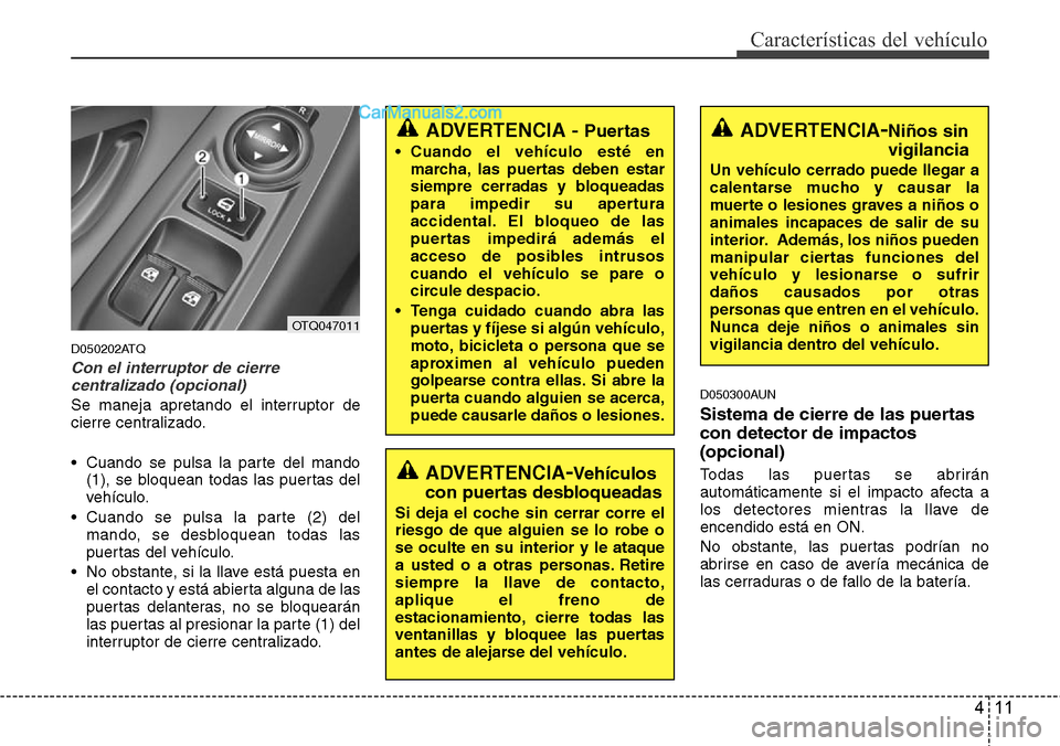 Hyundai H-1 (Grand Starex) 2015 Manual del propietario (in Spanish) 411
CaracterÃsticas del vehÃculo
D050202ATQ
Con el interruptor de cierre
centralizado (opcional)
Se maneja apretando el interruptor de
cierre centralizado.
• Cuando se pulsa la parte del mando
(1) Hyundai H-1 (Grand Starex) 2015 Manual del propietario (in Spanish) 411
CaracterÃsticas del vehÃculo
D050202ATQ
Con el interruptor de cierre
centralizado (opcional)
Se maneja apretando el interruptor de
cierre centralizado.
• Cuando se pulsa la parte del mando
(1)