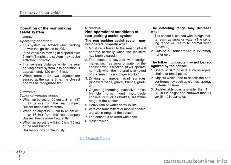 Hyundai H-1 (Grand Starex) 2014  Owners Manual Features of your vehicle
48 4
Operation of the rear parking
assist system
D170101AEN
Operating condition
• This system will activate when backing
up with the ignition switch ON.
If the vehicle is mo