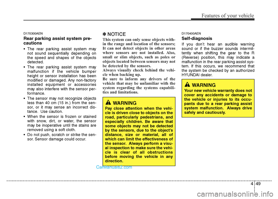 Hyundai H-1 (Grand Starex) 2014  Owners Manual 449
Features of your vehicle
D170300AEN
Rear parking assist system pre-
cautions
• The rear parking assist system may
not sound sequentially depending on
the speed and shapes of the objects
detected