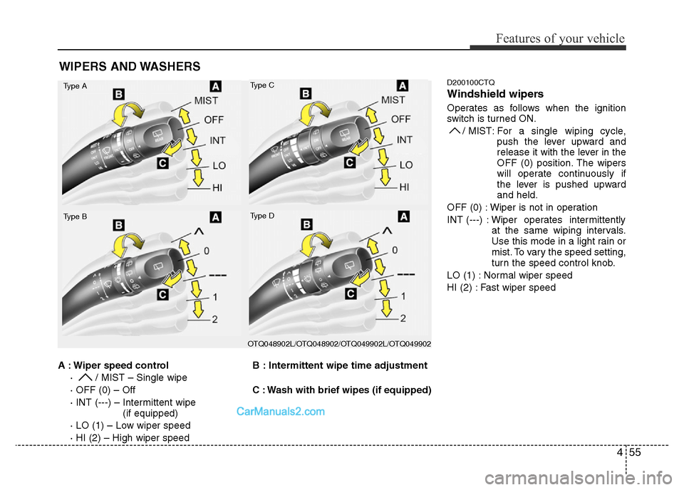 Hyundai H-1 (Grand Starex) 2014  Owners Manual 455
Features of your vehicle
A : Wiper speed control
·  / MIST – Single wipe
· OFF (0) – Off
· INT (---) – Intermittent wipe 
(if equipped)
· LO (1) – Low wiper speed
· HI (2) – High wi