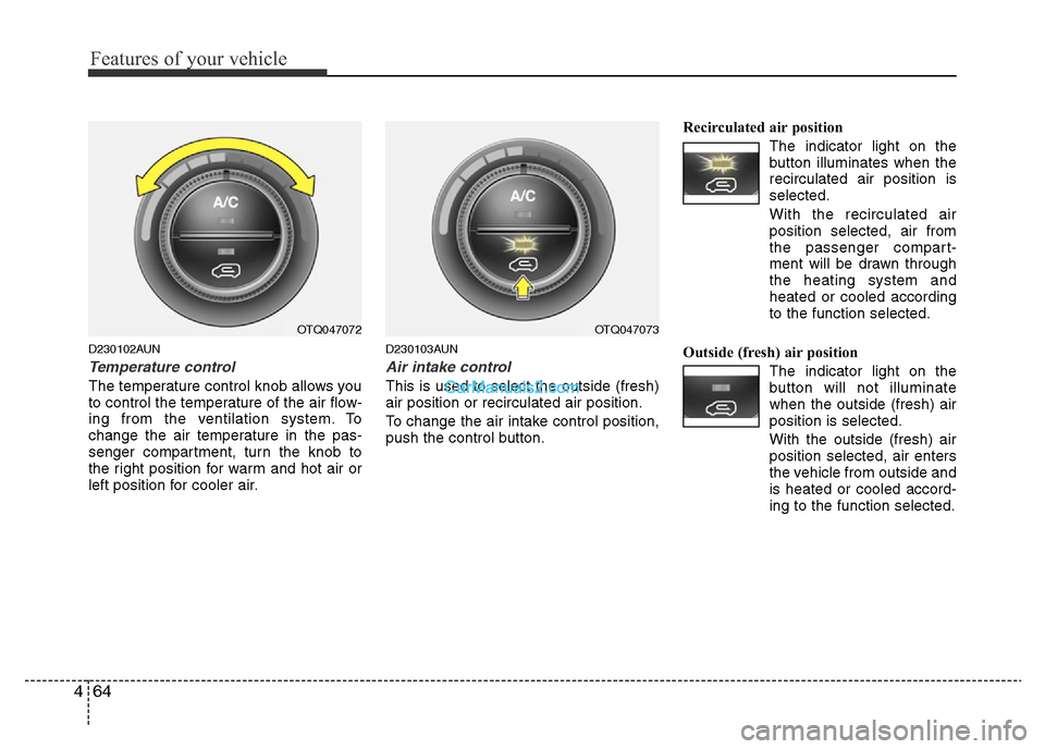 Hyundai H-1 (Grand Starex) 2014  Owners Manual Features of your vehicle
64 4
D230102AUN
Temperature control
The temperature control knob allows you
to control the temperature of the air flow-
ing from the ventilation system. To
change the air temp