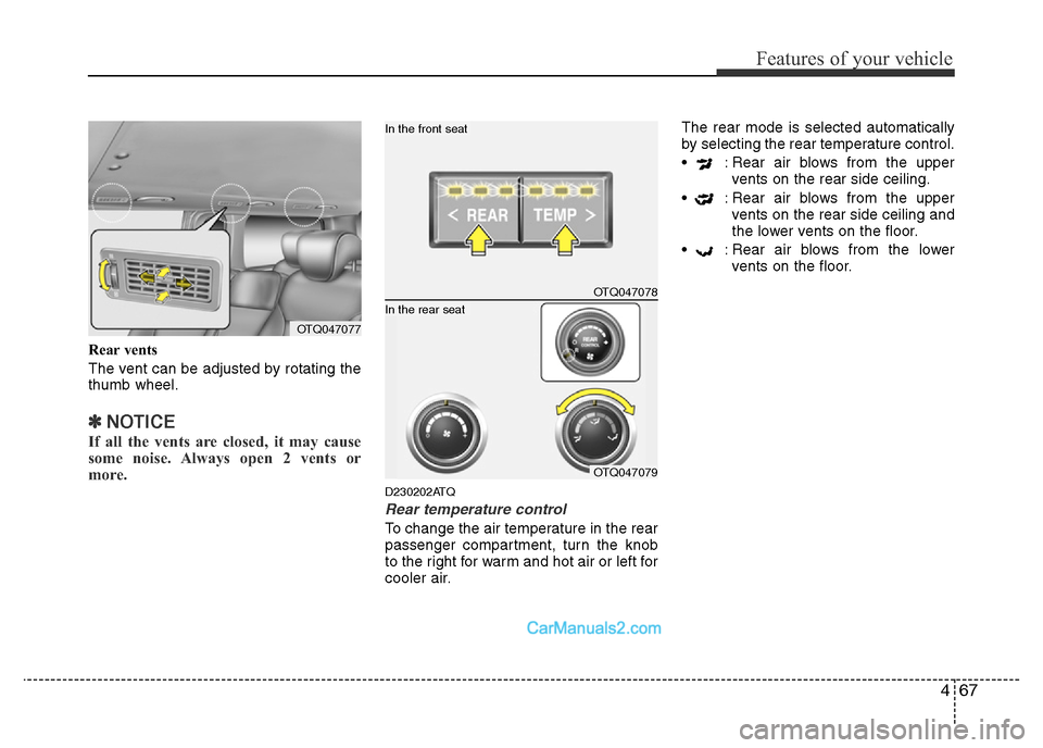 Hyundai H-1 (Grand Starex) 2014  Owners Manual 467
Features of your vehicle
Rear vents
The vent can be adjusted by rotating the
thumb wheel.
✽NOTICE
If all the vents are closed, it may cause
some noise. Always open 2 vents or
more.
D230202ATQ
Re