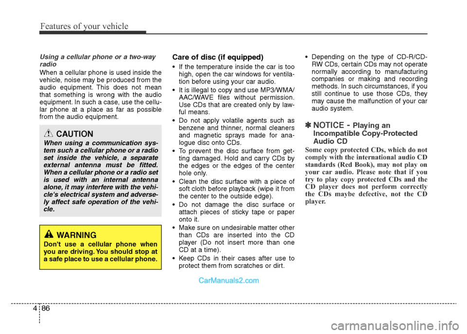 Hyundai H-1 (Grand Starex) 2014  Owners Manual Features of your vehicle
86 4
Using a cellular phone or a two-way
radio   
When a cellular phone is used inside the
vehicle, noise may be produced from the
audio equipment. This does not mean
that som