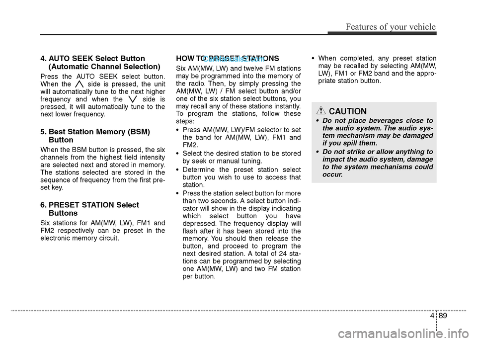 Hyundai H-1 (Grand Starex) 2014  Owners Manual 489
Features of your vehicle
4. AUTO SEEK Select Button
(Automatic Channel Selection)
Press the AUTO SEEK select button.
When the  side is pressed, the unit
will automatically tune to the next higher
