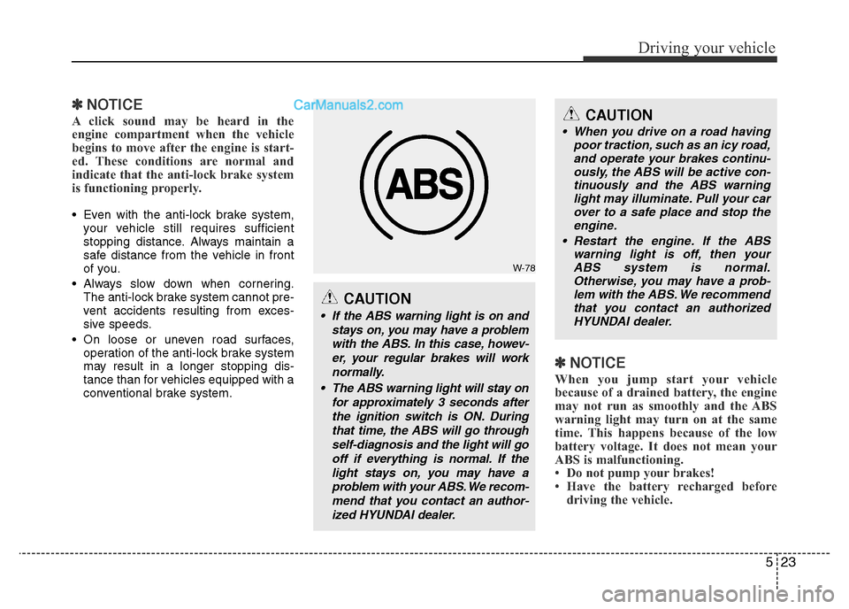 Hyundai H-1 (Grand Starex) 2014 Owners Manual 523
Driving your vehicle
✽NOTICE
A click sound may be heard in the
engine compartment when the vehicle
begins to move after the engine is start-
ed. These conditions are normal and
indicate that the Hyundai H-1 (Grand Starex) 2014 Owners Manual 523
Driving your vehicle
✽NOTICE
A click sound may be heard in the
engine compartment when the vehicle
begins to move after the engine is start-
ed. These conditions are normal and
indicate that the