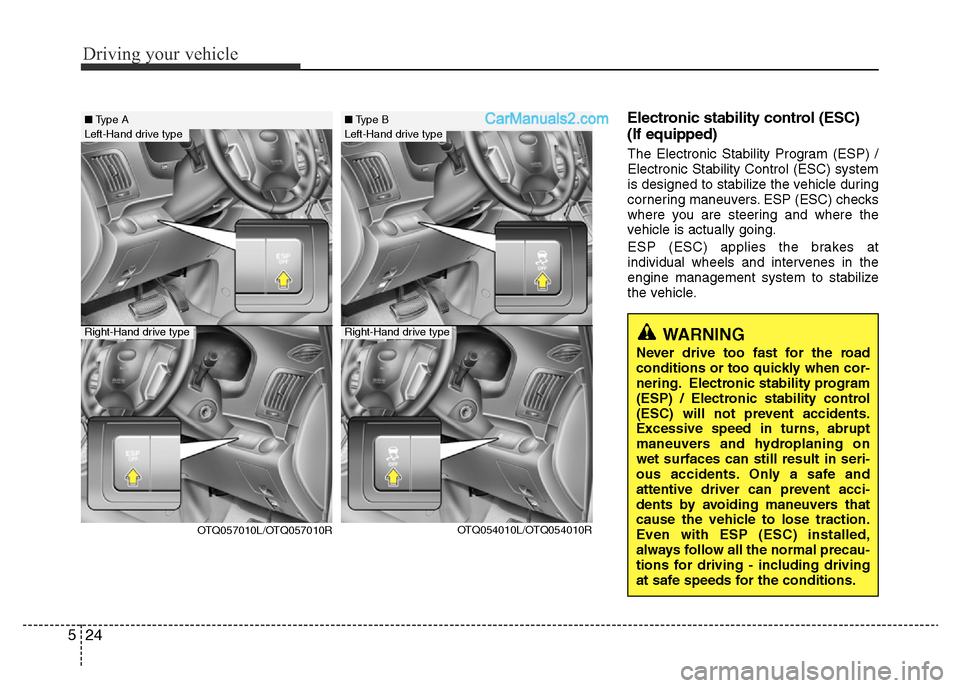 Hyundai H-1 (Grand Starex) 2014  Owners Manual Driving your vehicle
24 5
Electronic stability program (ESP) /  Electronic stability control (ESC) 
(If equipped)
The Electronic Stability Program (ESP) /
Electronic Stability Control (ESC) system
is 