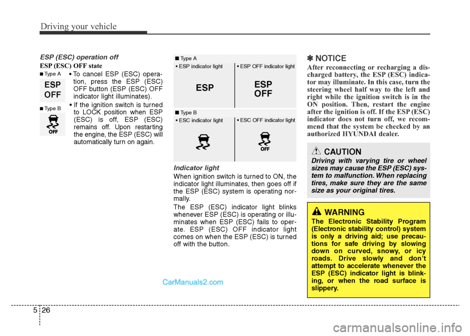 Hyundai H-1 (Grand Starex) 2014 Owners Manual Driving your vehicle
26 5
ESP (ESC) operation off
ESP (ESC) OFF state
• To cancel ESP (ESC) opera-
tion, press the ESP (ESC)
OFF button (ESP (ESC) OFF
indicator light illuminates).
• If the igniti Hyundai H-1 (Grand Starex) 2014 Owners Manual Driving your vehicle
26 5
ESP (ESC) operation off
ESP (ESC) OFF state
• To cancel ESP (ESC) opera-
tion, press the ESP (ESC)
OFF button (ESP (ESC) OFF
indicator light illuminates).
• If the igniti