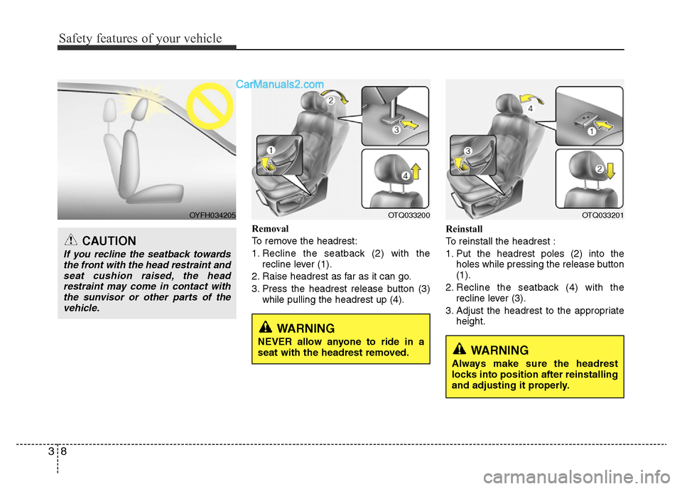 Hyundai H-1 (Grand Starex) 2014 Owners Guide Safety features of your vehicle
8 3
Removal
To remove the headrest:
1. Recline the seatback (2) with the
recline lever (1).
2. Raise headrest as far as it can go.
3. Press the headrest release button 