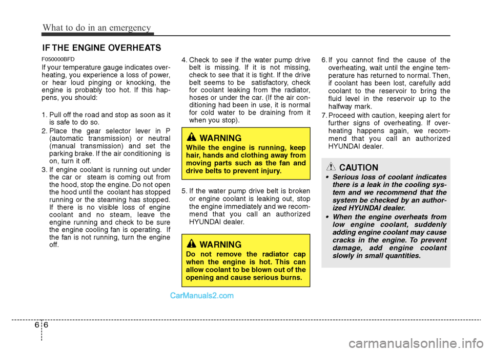 Hyundai H-1 (Grand Starex) 2014  Owners Manual What to do in an emergency
6 6
IF THE ENGINE OVERHEATS
F050000BFD
If your temperature gauge indicates over-
heating, you experience a loss of power,
or hear loud pinging or knocking, the
engine is pro