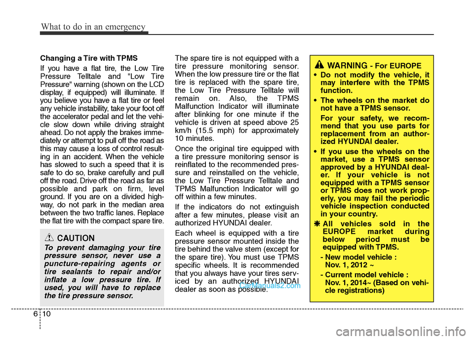 Hyundai H-1 (Grand Starex) 2014 Owners Manual What to do in an emergency
10 6
Changing a Tire with TPMS
If you have a flat tire, the Low Tire
Pressure Telltale and "Low Tire
Pressure" warning (shown on the LCD
display, if equipped) will illuminat Hyundai H-1 (Grand Starex) 2014 Owners Manual What to do in an emergency
10 6
Changing a Tire with TPMS
If you have a flat tire, the Low Tire
Pressure Telltale and "Low Tire
Pressure" warning (shown on the LCD
display, if equipped) will illuminat