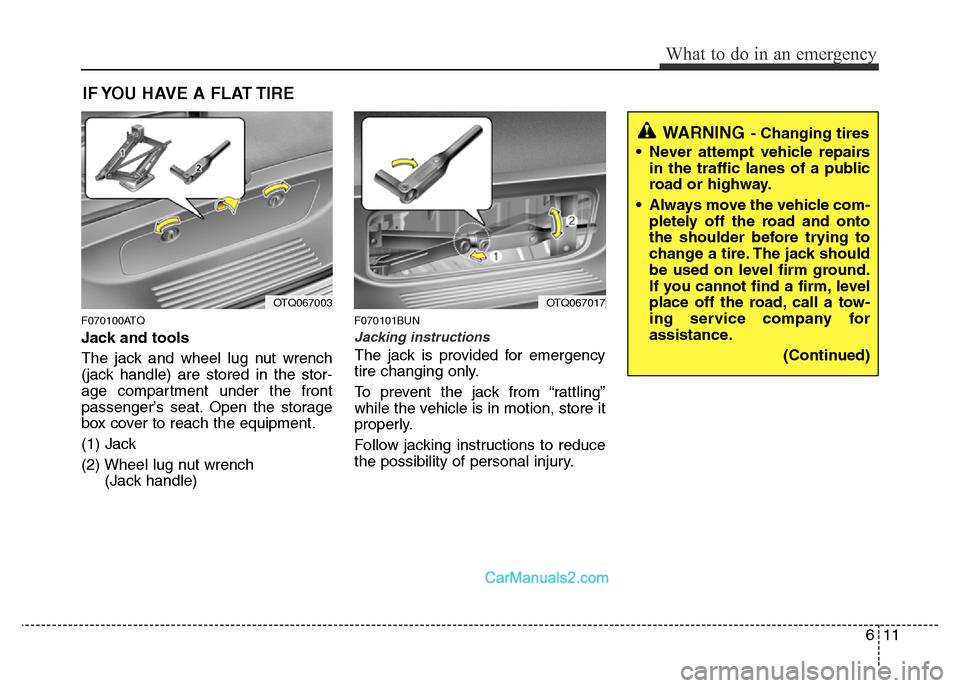 Hyundai H-1 (Grand Starex) 2014 Owners Manual 611
What to do in an emergency
IF YOU HAVE A FLAT TIRE
F070100ATQ
Jack and tools
The jack and wheel lug nut wrench
(jack handle) are stored in the stor-
age compartment under the front
passenger’s s Hyundai H-1 (Grand Starex) 2014 Owners Manual 611
What to do in an emergency
IF YOU HAVE A FLAT TIRE
F070100ATQ
Jack and tools
The jack and wheel lug nut wrench
(jack handle) are stored in the stor-
age compartment under the front
passenger’s s