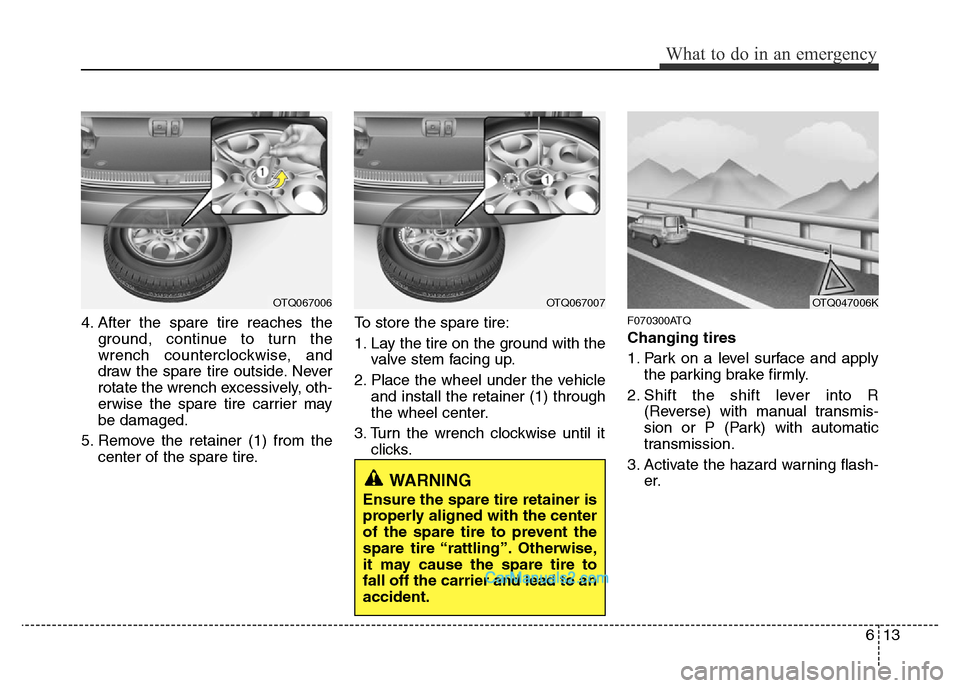 Hyundai H-1 (Grand Starex) 2014 Owners Manual 613
What to do in an emergency
4. After the spare tire reaches the
ground, continue to turn the
wrench counterclockwise, and
draw the spare tire outside. Never
rotate the wrench excessively, oth-
erwi Hyundai H-1 (Grand Starex) 2014 Owners Manual 613
What to do in an emergency
4. After the spare tire reaches the
ground, continue to turn the
wrench counterclockwise, and
draw the spare tire outside. Never
rotate the wrench excessively, oth-
erwi