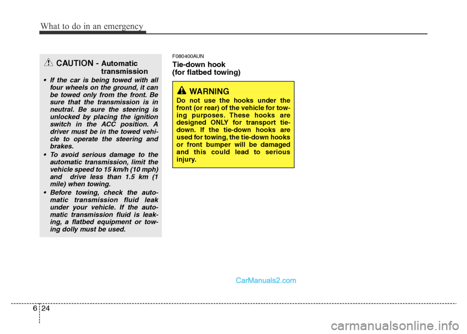 Hyundai H-1 (Grand Starex) 2014  Owners Manual What to do in an emergency
24 6
F080400AUN
Tie-down hook 
(for flatbed towing)
WARNING 
Do not use the hooks under the
front (or rear) of the vehicle for tow-
ing purposes. These hooks are
designed ON