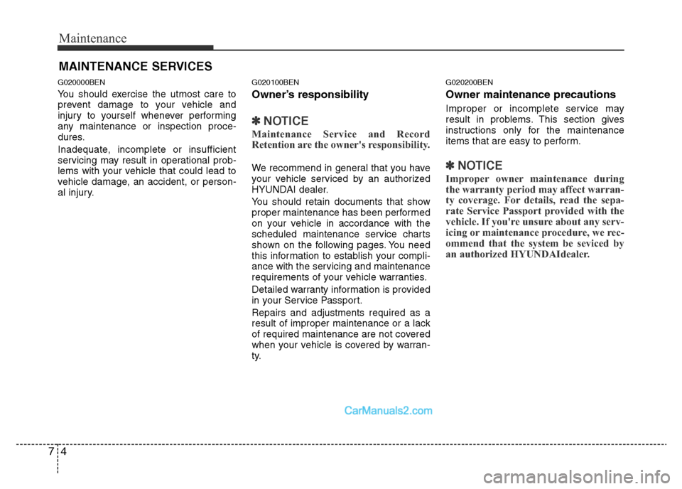 Hyundai H-1 (Grand Starex) 2014 Owners Manual Maintenance
4 7
MAINTENANCE SERVICES
G020000BEN
You should exercise the utmost care to
prevent damage to your vehicle and
injury to yourself whenever performing
any maintenance or inspection proce-
du Hyundai H-1 (Grand Starex) 2014 Owners Manual Maintenance
4 7
MAINTENANCE SERVICES
G020000BEN
You should exercise the utmost care to
prevent damage to your vehicle and
injury to yourself whenever performing
any maintenance or inspection proce-
du